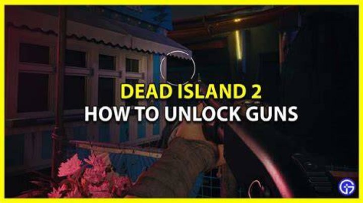 How To Unlock Guns In Dead Island 2