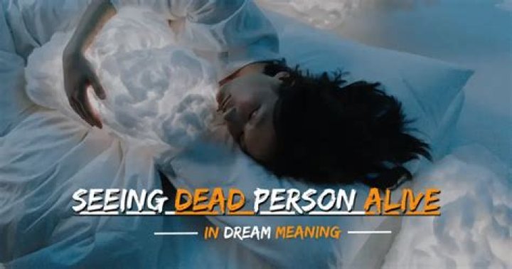What Does Seeing a Dead Person Alive in a Dream Means? A Complete Guide